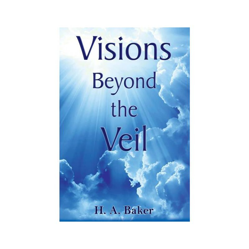 Visions Beyond the Veil - by  H a Baker (Paperback)