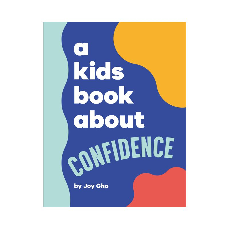A Kids Book about Confidence - by  Joy Cho (Hardcover)