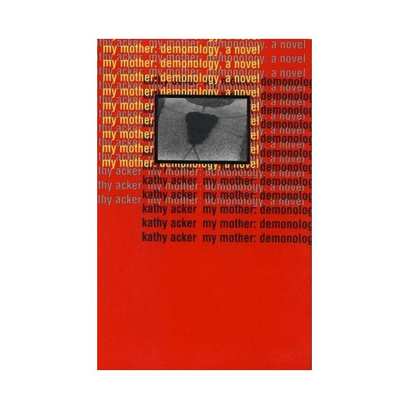 My Mother: Demonology - by  Kathy Acker (Paperback)