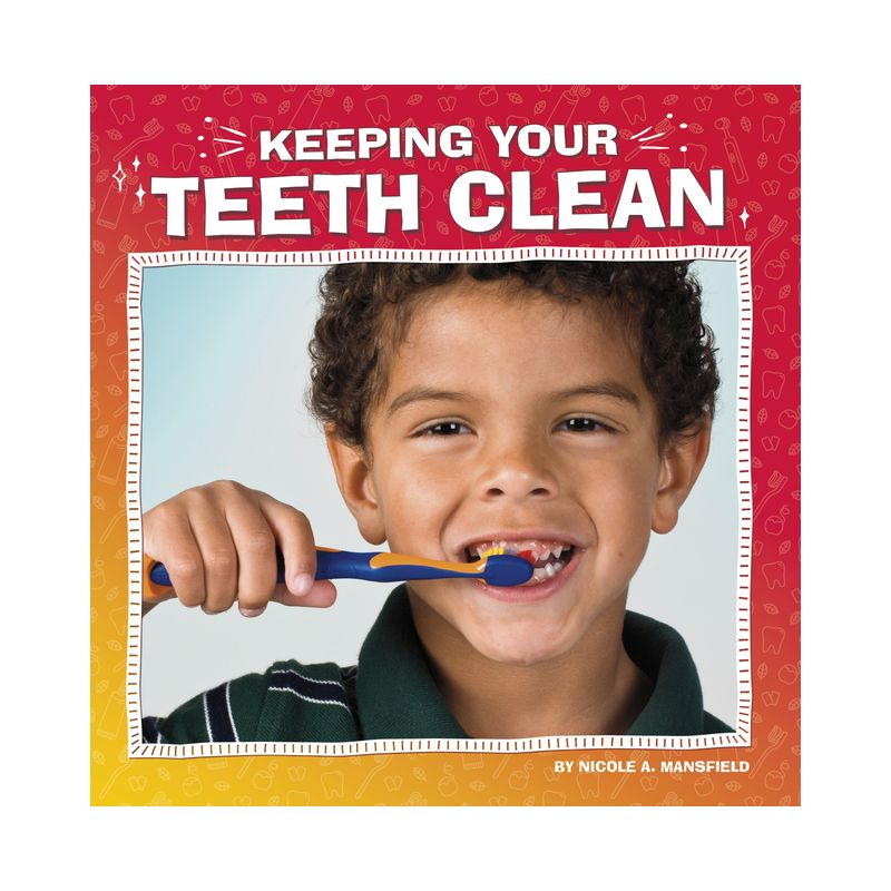 Keeping Your Teeth Clean - (My Teeth) by  Nicole A Mansfield (Paperback)