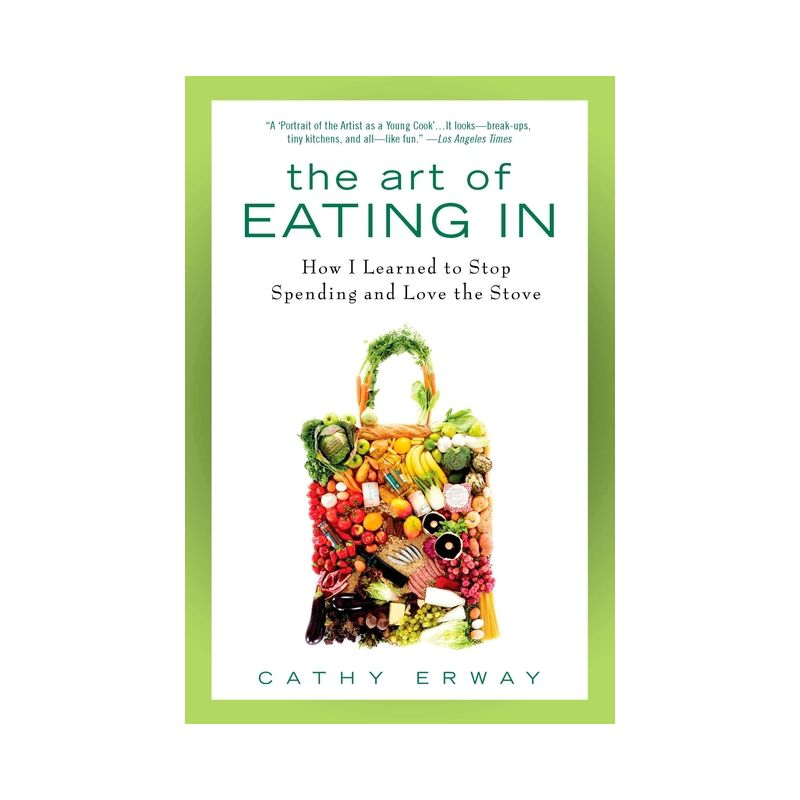 The Art of Eating In - by  Cathy Erway (Paperback)