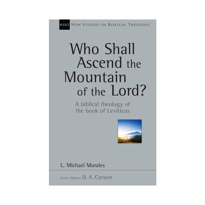 Who Shall Ascend the Mountain of the Lord? - (New Studies in Biblical Theology) by  L Michael Morales (Paperback)