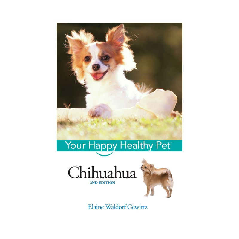 Chihuahua - (Your Happy Healthy Pet Guides) 2nd Edition by  Elaine Waldorf Gewirtz (Hardcover)