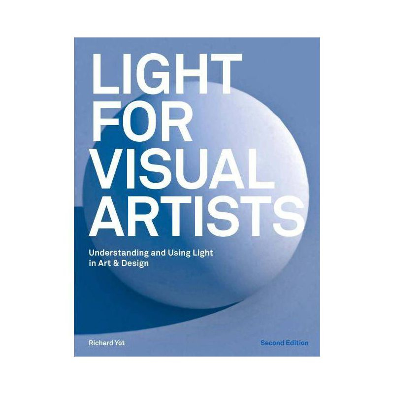 Light for Visual Artists Second Edition - 2nd Edition by  Richard Yot (Paperback)