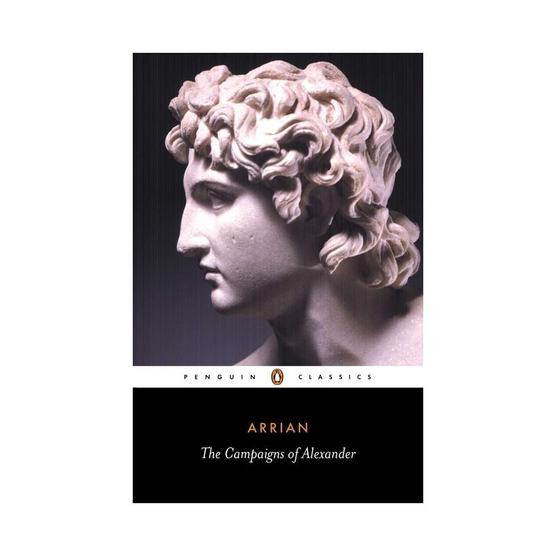 The Campaigns of Alexander - (Penguin Classics) by  Arrian (Paperback)