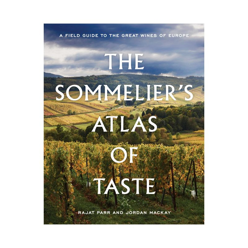 The Sommelier's Atlas of Taste - by  Rajat Parr & Jordan MacKay (Hardcover)