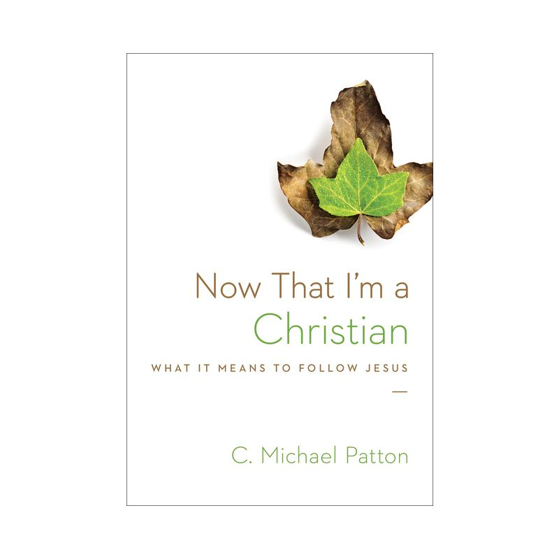 Now That I'm a Christian - by  C Michael Patton (Paperback)