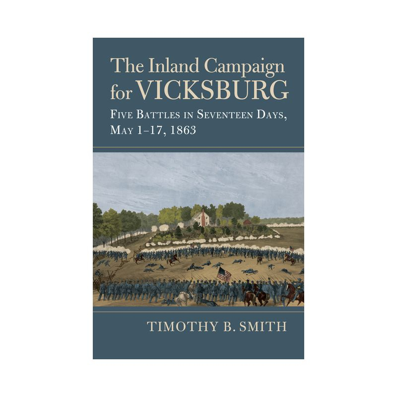 The Inland Campaign for Vicksburg - (Modern War Studies) by  Timothy B Smith (Hardcover)