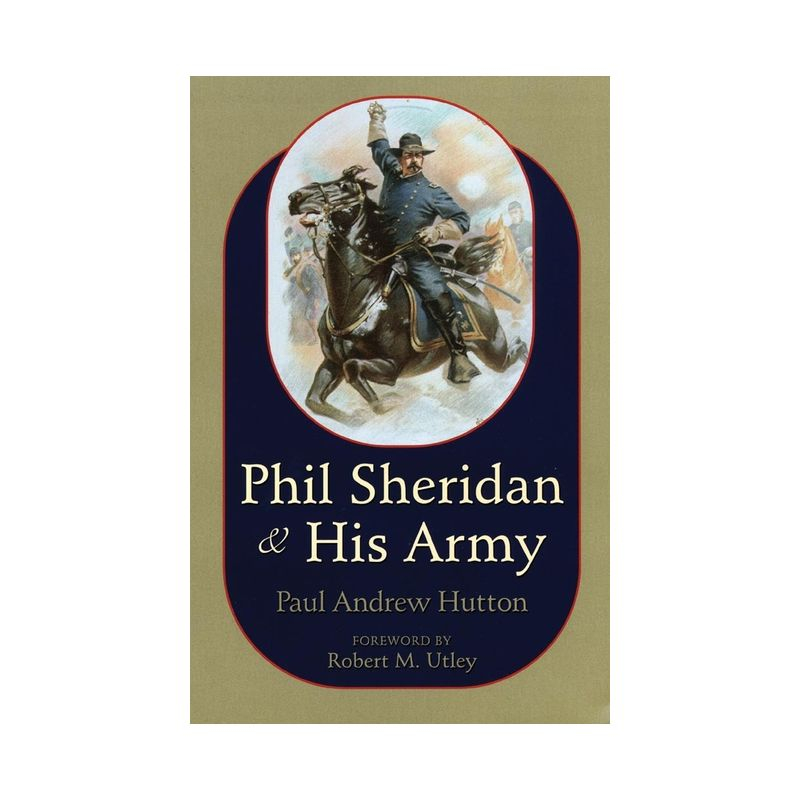 Phil Sheridan and His Army - by  Paul Hutton (Paperback)