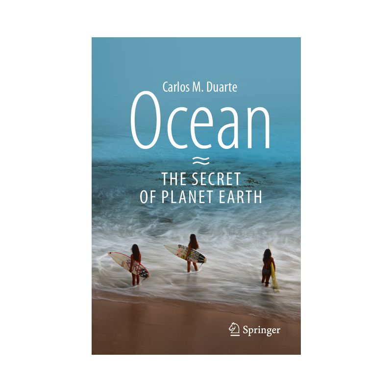 Ocean - The Secret of Planet Earth - by  Carlos M Duarte (Paperback)