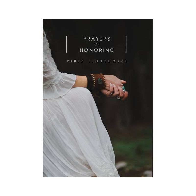 Prayers of Honoring - by  Pixie Lighthorse (Hardcover)