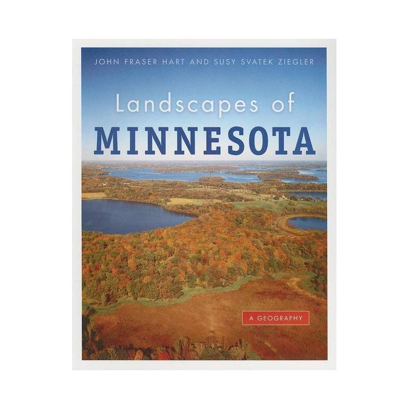 Landscapes of Minnesota - by  John Fraser Hart & Susy Svatek Ziegler (Paperback)