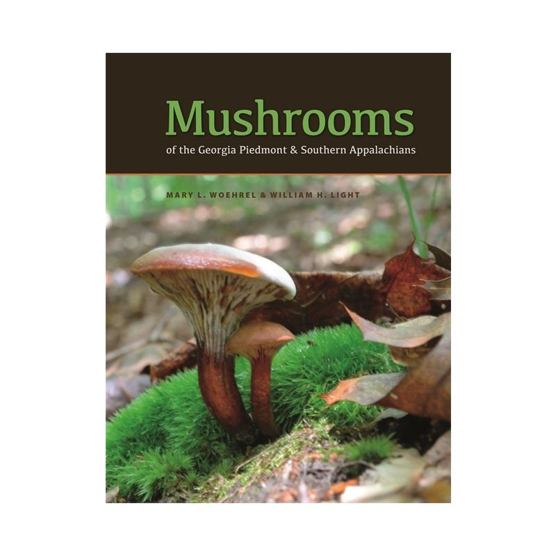Mushrooms of the Georgia Piedmont and Southern Appalachians - (Wormsloe Foundation Nature Books) by  Mary L Woehrel & William H Light (Hardcover)