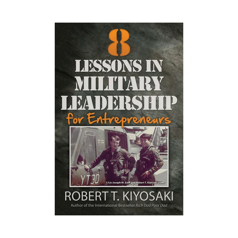 8 Lessons in Military Leadership for Entrepreneurs - by  Robert T Kiyosaki (Paperback)