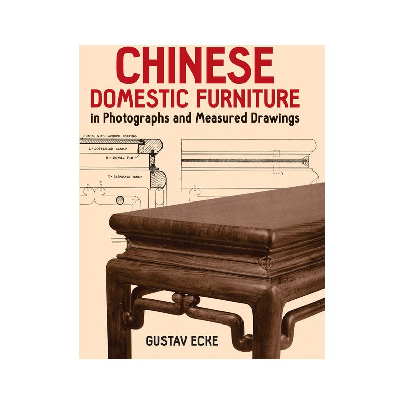 Chinese Domestic Furniture in Photographs and Measured Drawings - (Dover Books on Furniture) by  Gustav Ecke (Paperback)