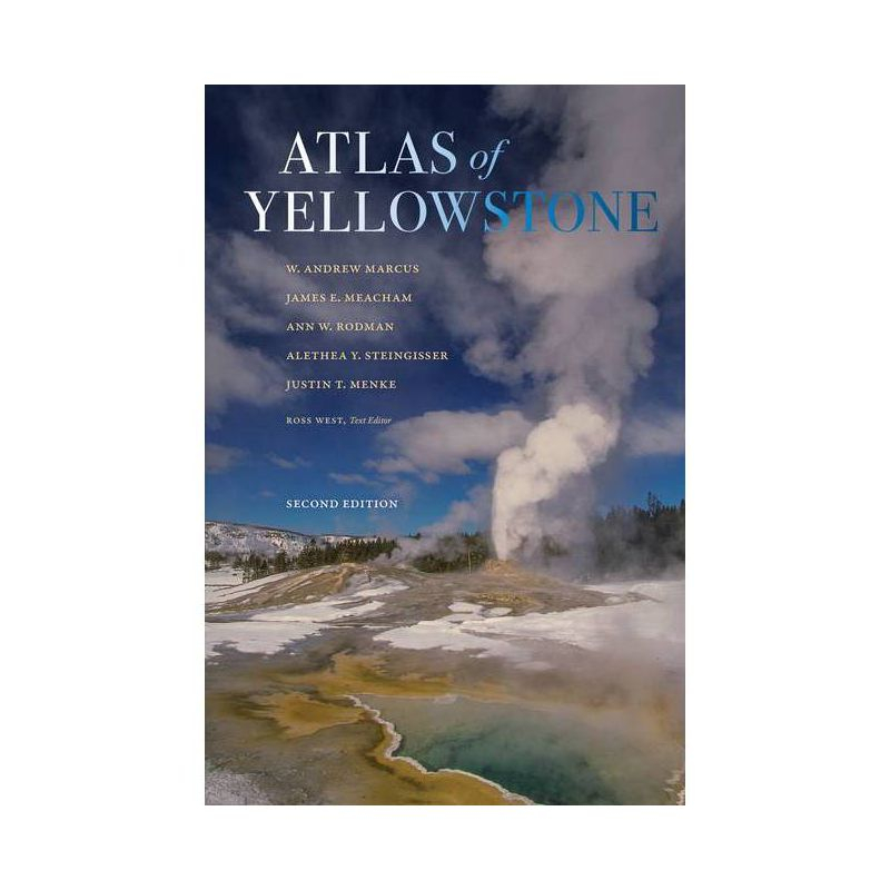 Atlas of Yellowstone - 2nd Edition by  W Andrew Marcus & James E Meacham & Ann W Rodman & Alethea Y Steingisser & Justin T Menke (Hardcover)