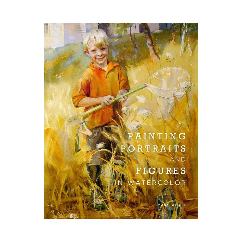 Painting Portraits and Figures in Watercolor - by  Mary Whyte (Paperback)
