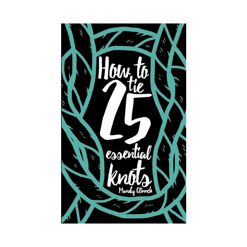 How to Tie 25 Essential Knots - by  Mandy Clinnch (Paperback)