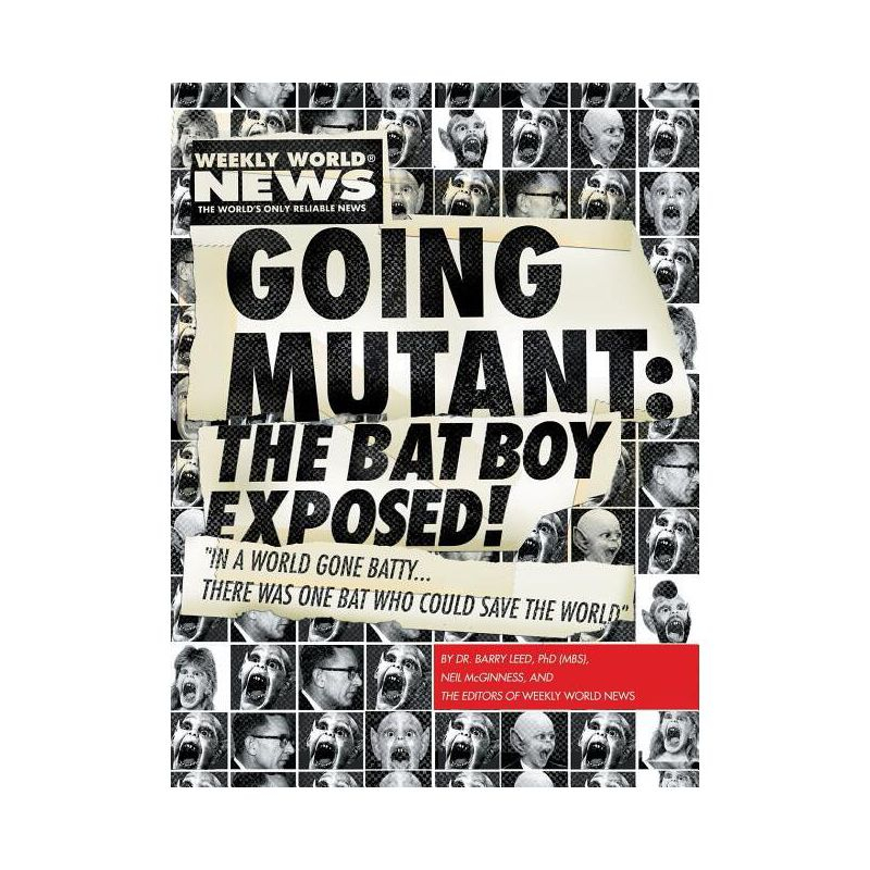 Going Mutant: The Bat Boy Exposed! - by  Neil McGinness & Weekly World News & Bat Boy LLC (Paperback)