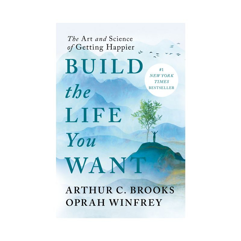 Build the Life You Want: The Art and Science of Getting Happier - by Arthur C. Brooks and Oprah Winfrey (Hardcover)