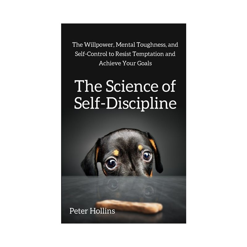 The Science of Self-Discipline - by  Peter Hollins (Paperback)