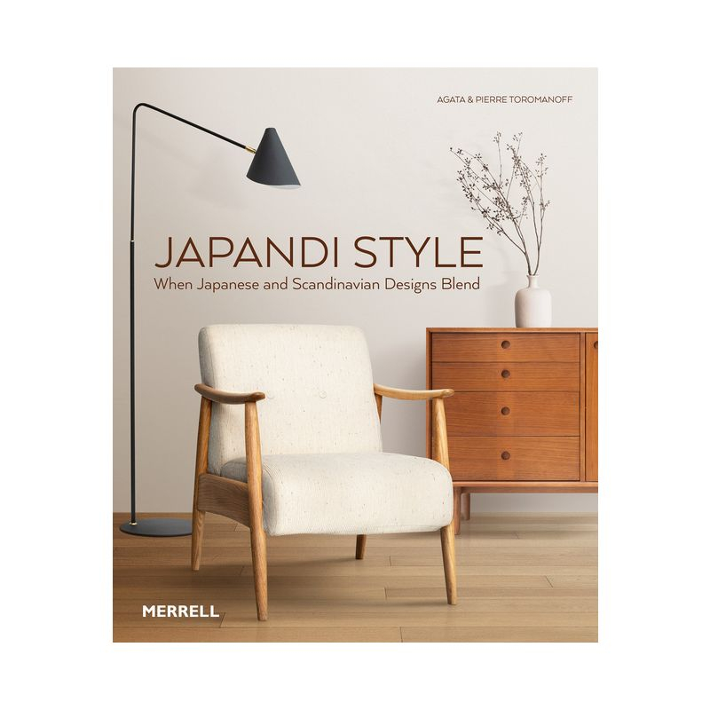 Japandi Style - by  Agata Toromanoff & Pierre Toromanoff (Hardcover)