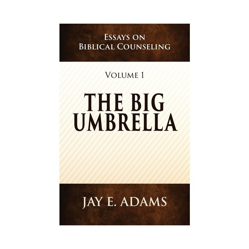 The Big Umbrella - (Essays on Biblical Counseling) by  Jay E Adams (Paperback)