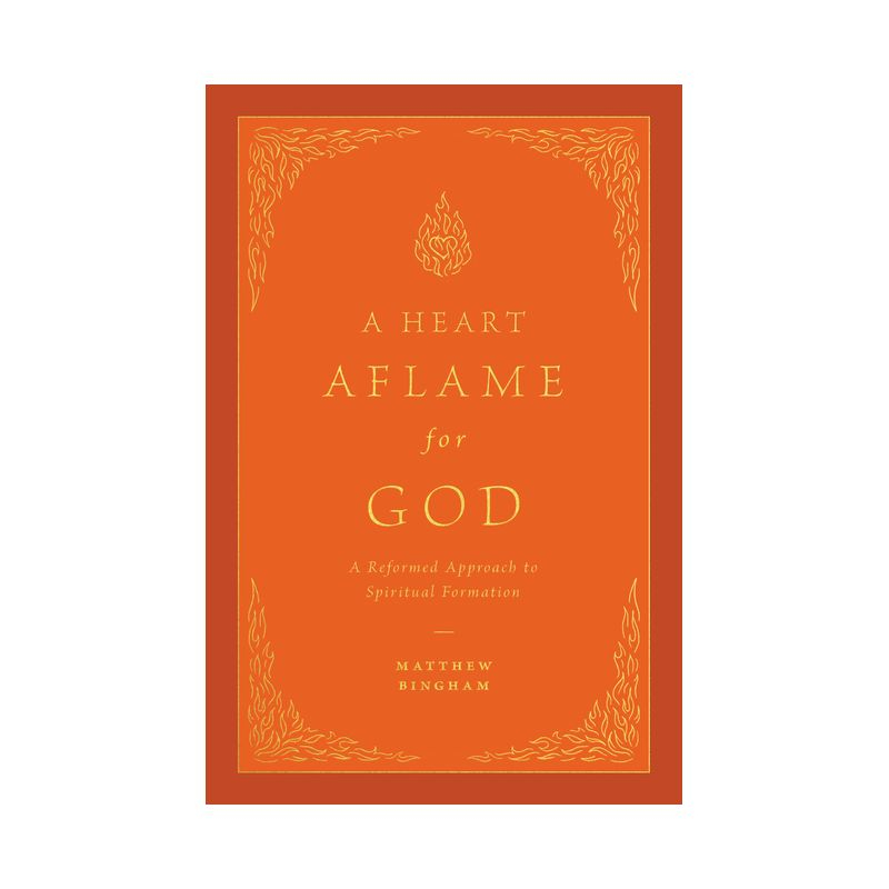 A Heart Aflame for God - by  Matthew C Bingham (Hardcover)