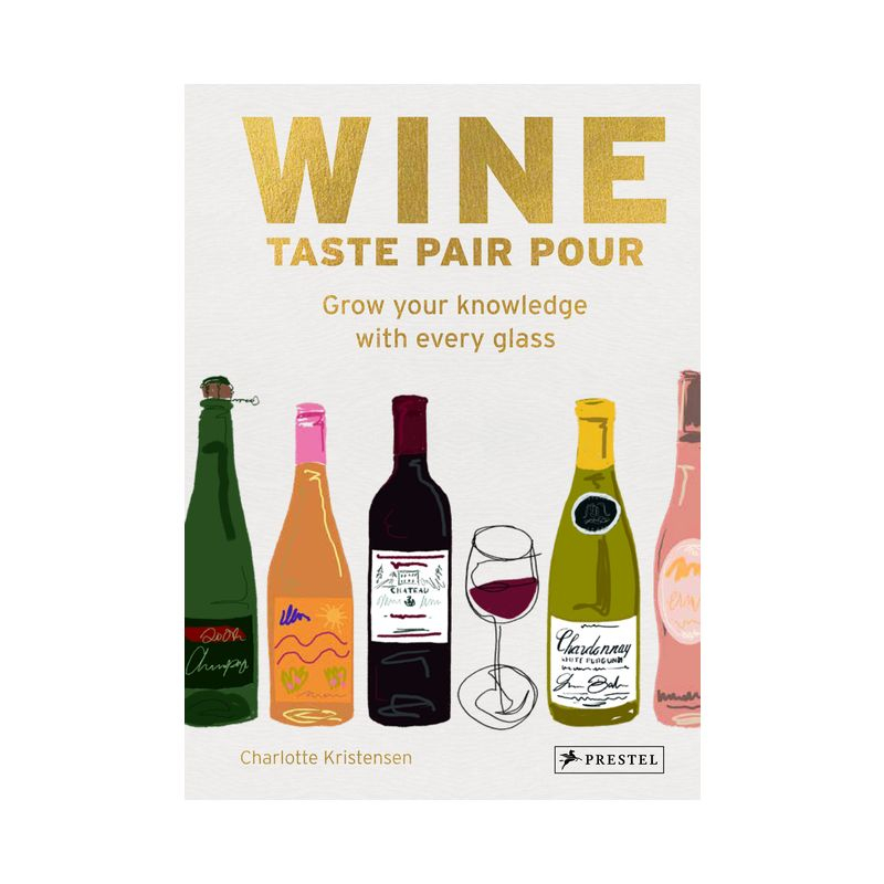 Wine Taste Pair Pour - by  Charlotte Kristensen (Hardcover)