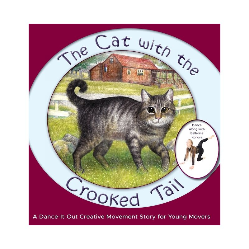 The Cat with the Crooked Tail - (Dance-It-Out! Creative Movement Stories for Young Movers) by  Once Upon A Dance (Hardcover)