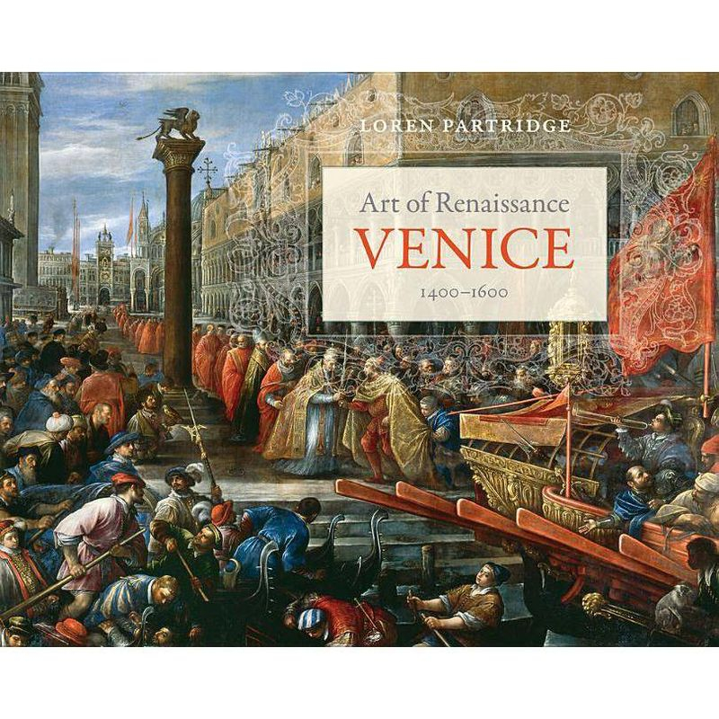 Art of Renaissance Venice, 1400-1600 - by  Loren Partridge (Paperback)