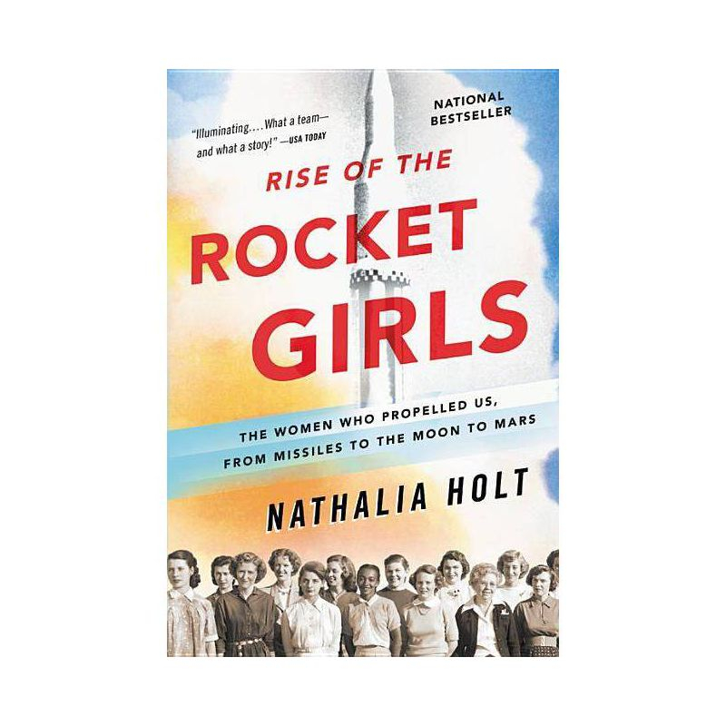 Rise of the Rocket Girls : The Women Who Propelled Us, from Missiles to the Moon to Mars (Reprint) - by Nathalia Holt (Paperback)