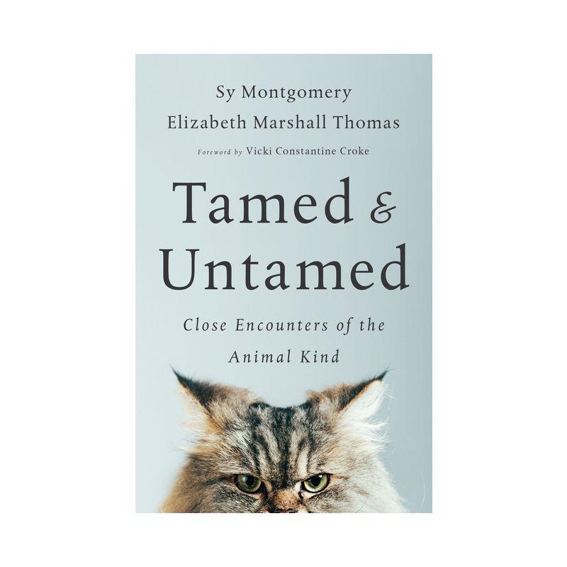 Tamed and Untamed - by  Sy Montgomery & Elizabeth Marshall Thomas (Paperback)