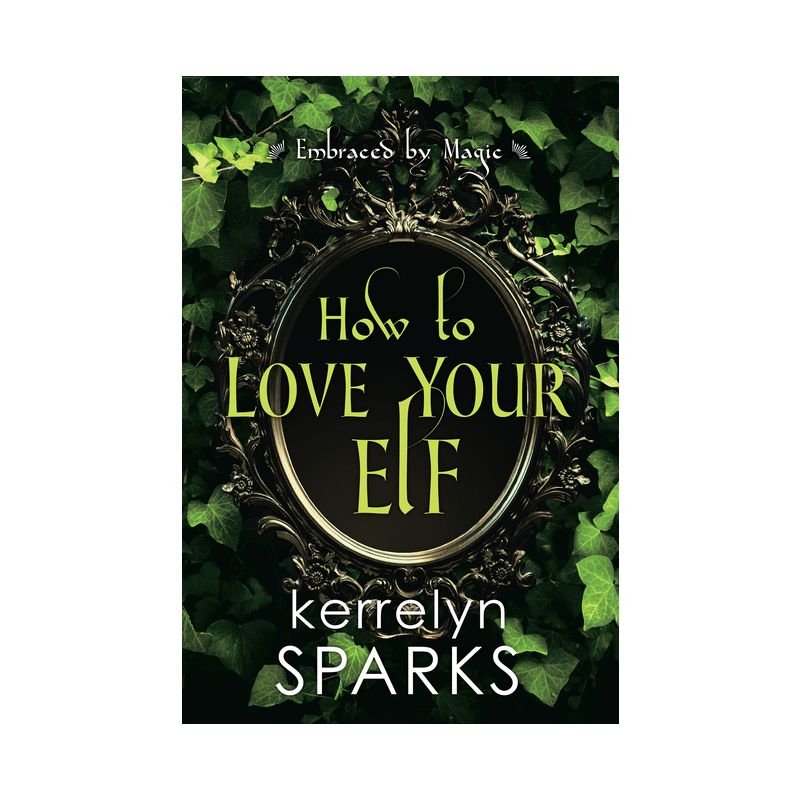 How to Love Your Elf - (Embraced by Magic) by Kerrelyn Sparks (Paperback)