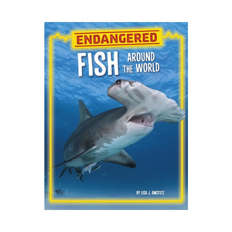 Endangered Fish Around the World - (Endangered Animals Around the World) by  Lisa J Amstutz (Paperback)