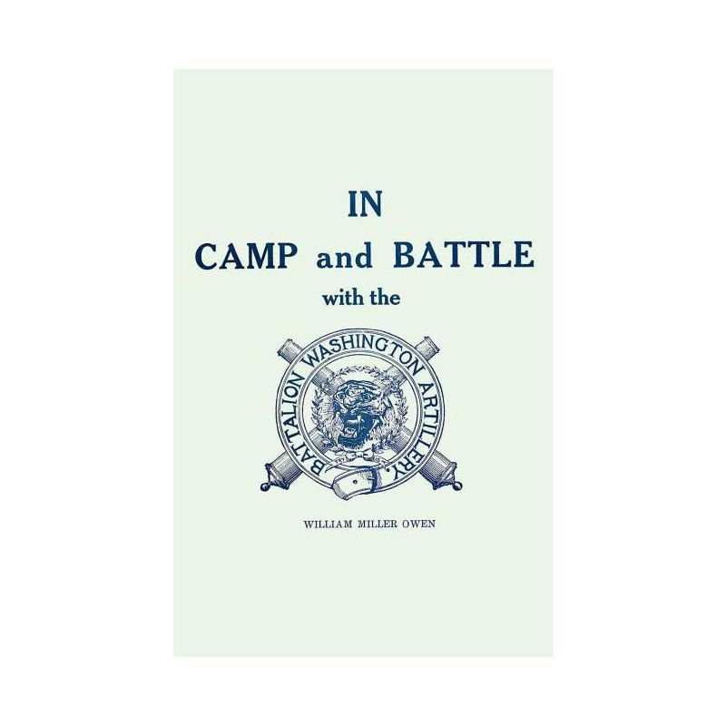 In Camp and Battle with the Washington Artillery of New Orleans - 2nd Edition by  William Miller Owen (Paperback)