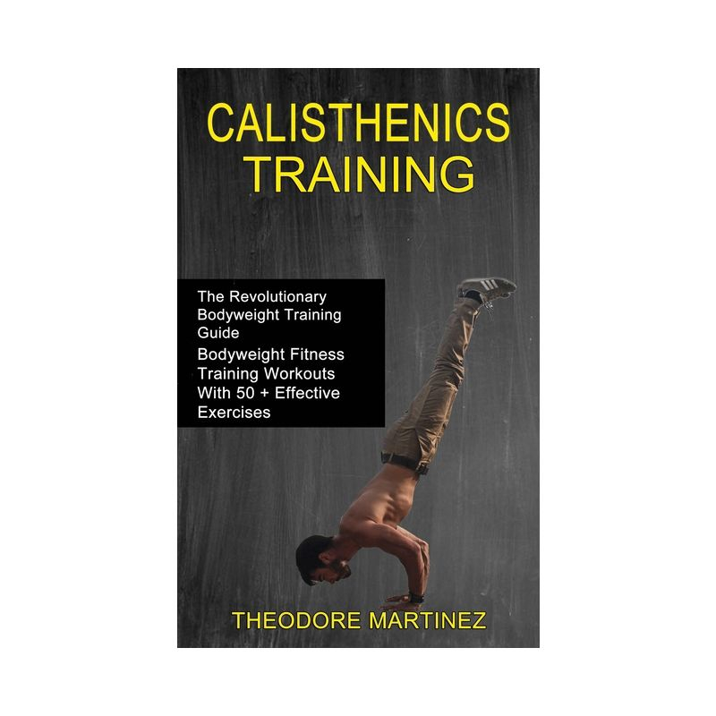 Calisthenics Training - by  Theodore Martinez (Paperback)