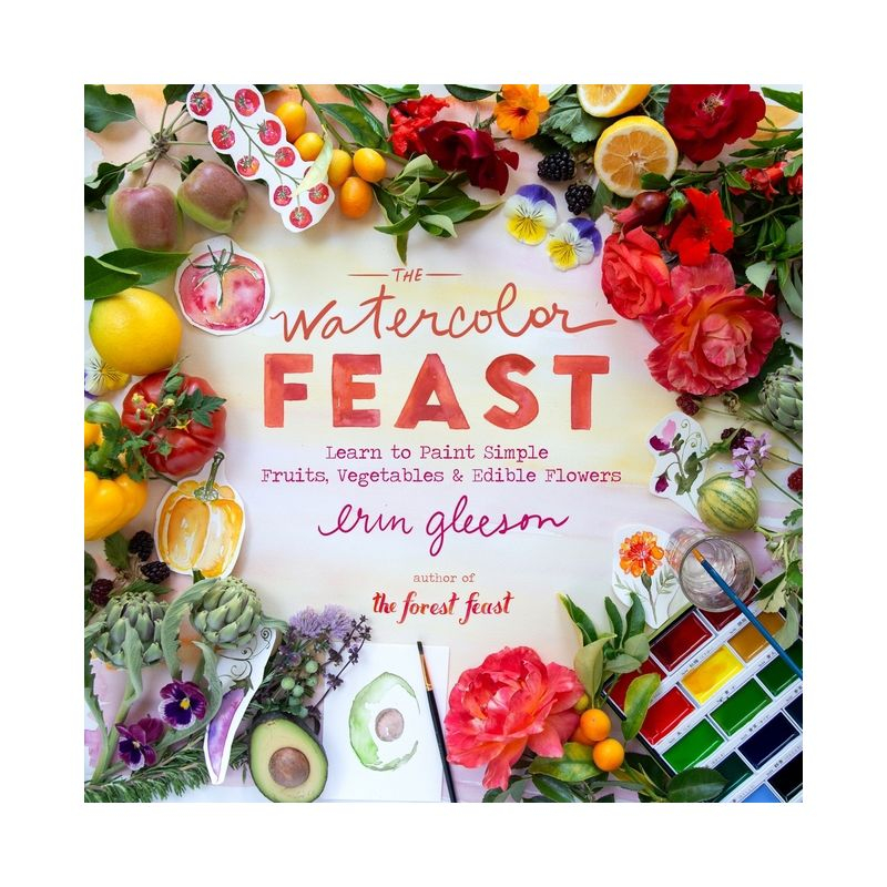 The Watercolor Feast - by  Erin Gleeson (Hardcover)