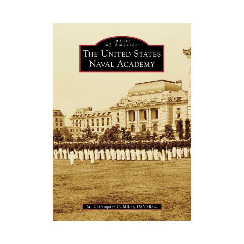 The United States Naval Academy - (Images of America) by  Christopher Miller (Paperback)