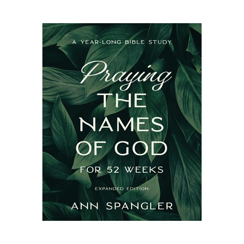 Praying the Names of God for 52 Weeks, Expanded Edition - by  Ann Spangler (Paperback)