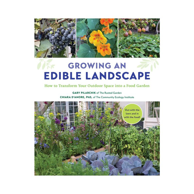 Growing an Edible Landscape - by  Gary Pilarchik & Chiara D'Amore (Paperback)