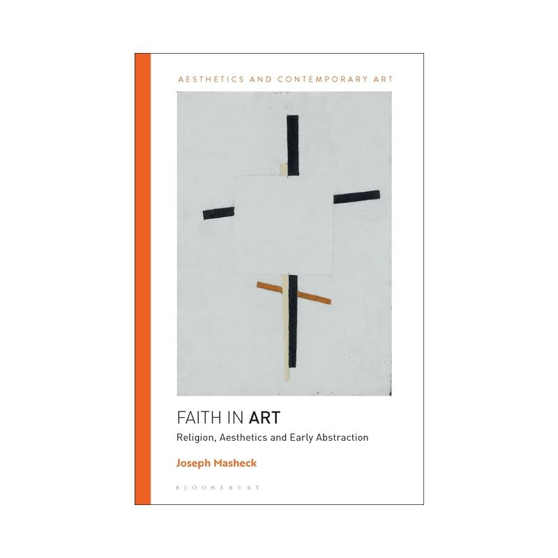 Faith in Art - (Aesthetics and Contemporary Art) by  Joseph Masheck (Hardcover)