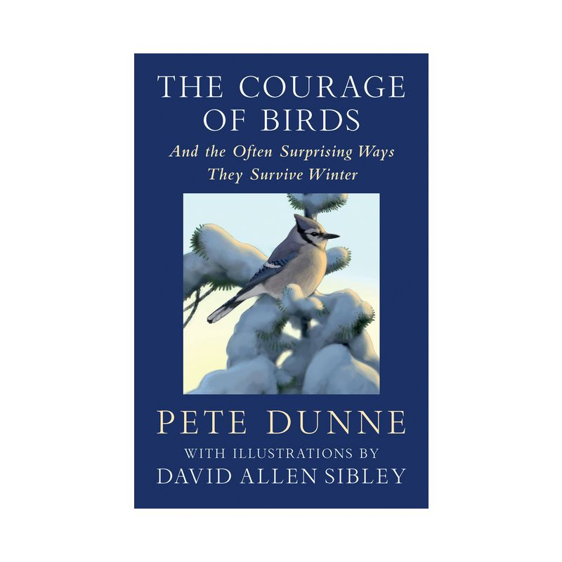 The Courage of Birds - by  Pete Dunne (Hardcover)