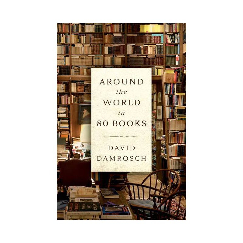 Around the World in 80 Books - by  David Damrosch (Hardcover)