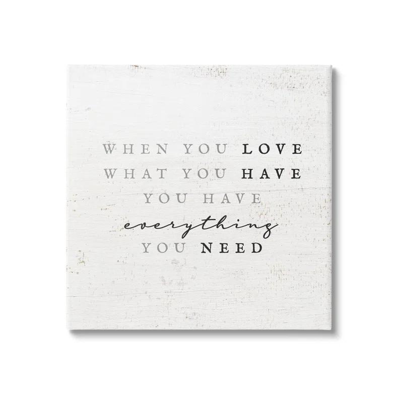 Stupell Industries " Love What You Have Reassuring Rustic Quote " by Daphne Polselli