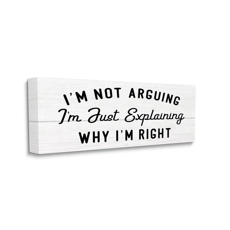 Stupell Industries " Not Arguing Explaining Why I'm Right Funny Phrase " by Daphne Polselli