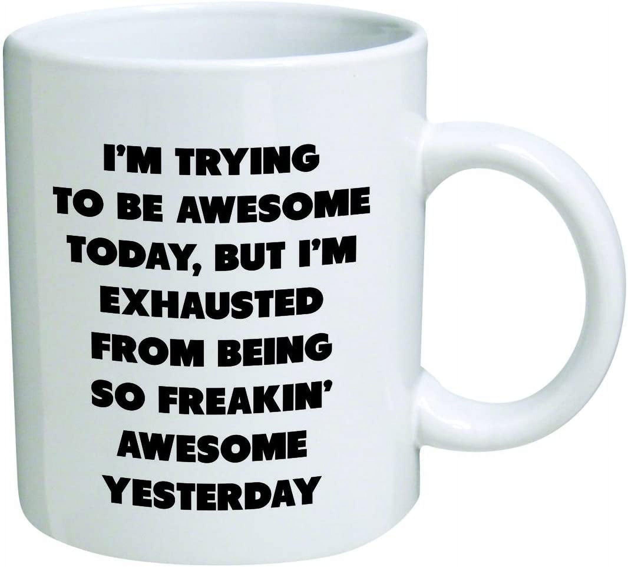 11 Ounce I''m Trying Today, but I''m Exhausted from Being so Freakin'' Awesome Yesterday-Coffee Mug by Heaven Creations 11 oz-Funny Inspirational, 1 Count (Pack of 1), White