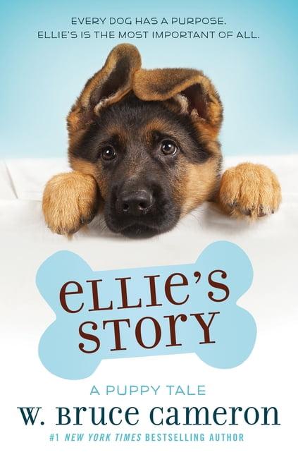 Ellie'S Story : A Dog'S Purpose Puppy Tale - By W. Bruce Cameron ( Paperback )