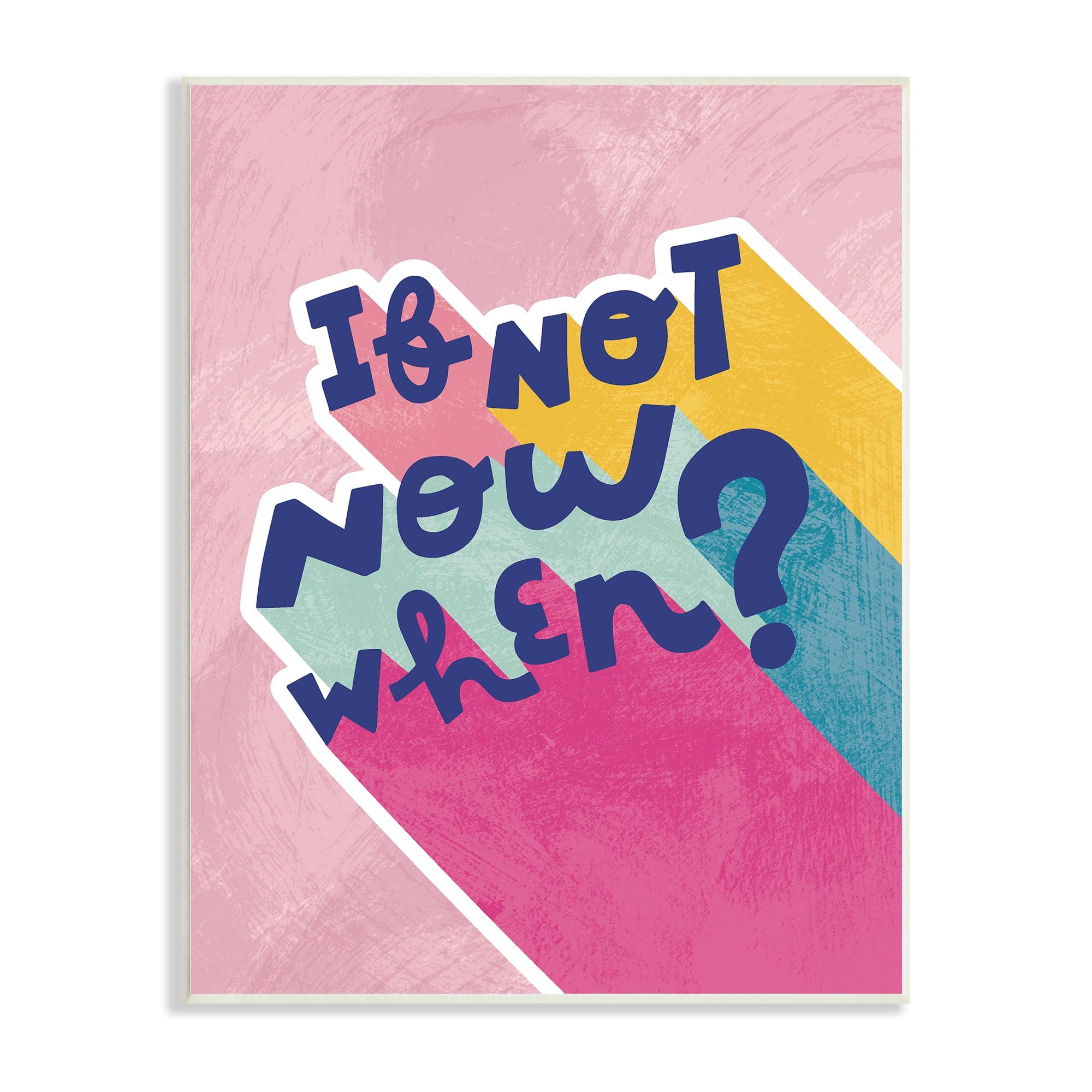 Stupell Industries " If Not Now When Motivational Phrase Fun Pop Typography " by Andrea Jasid Grassi