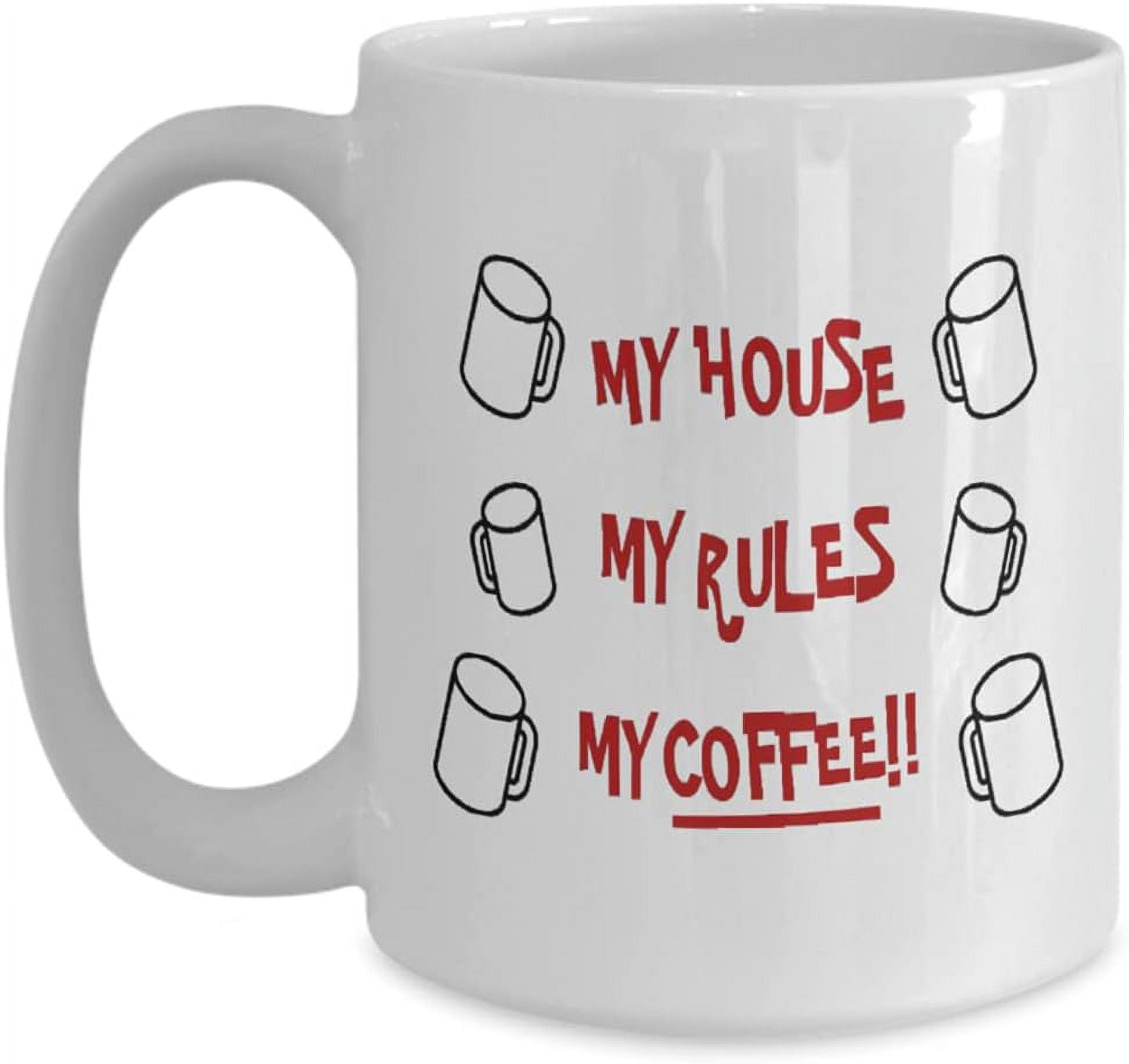 My House My Rules My Coffee Mug (Coffee Cup 11 Oz) Ceramic Cup (11oz, White)